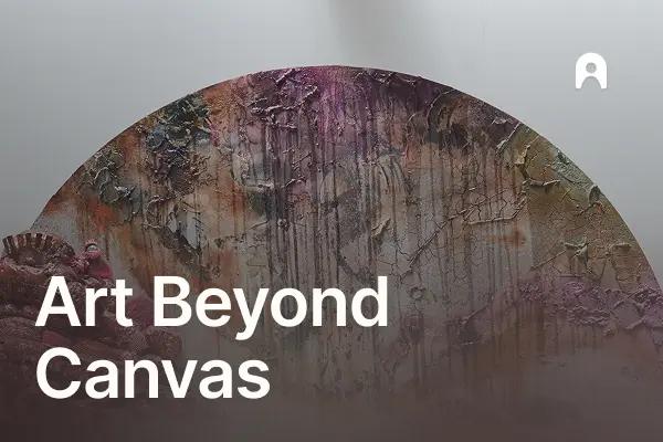 Art Beyond Canvas. Grown, Stitched, Burnt, Bent