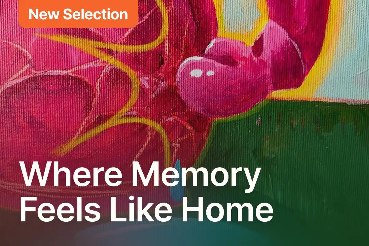 Where Memory Feels Like Home