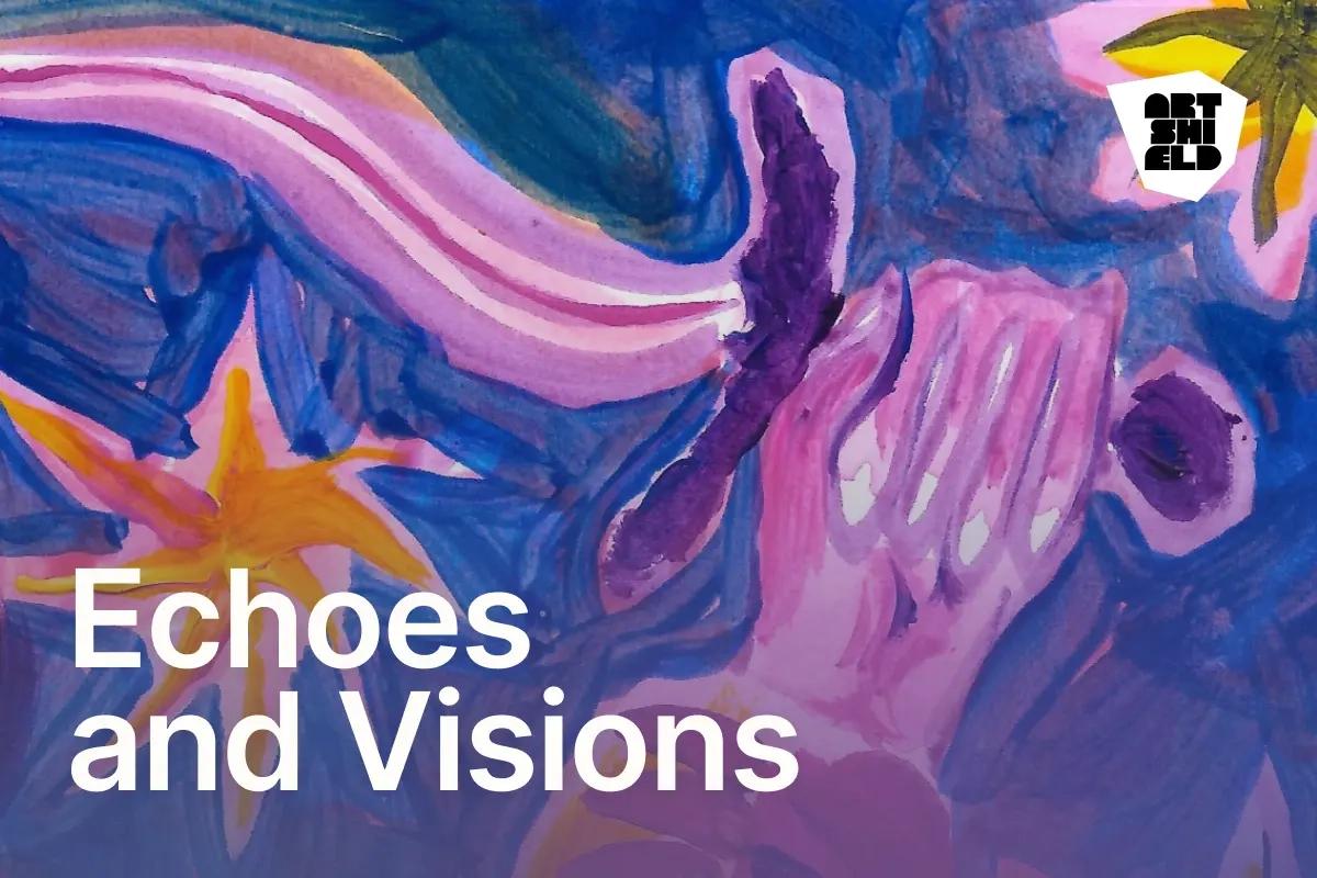 Echoes and Visions