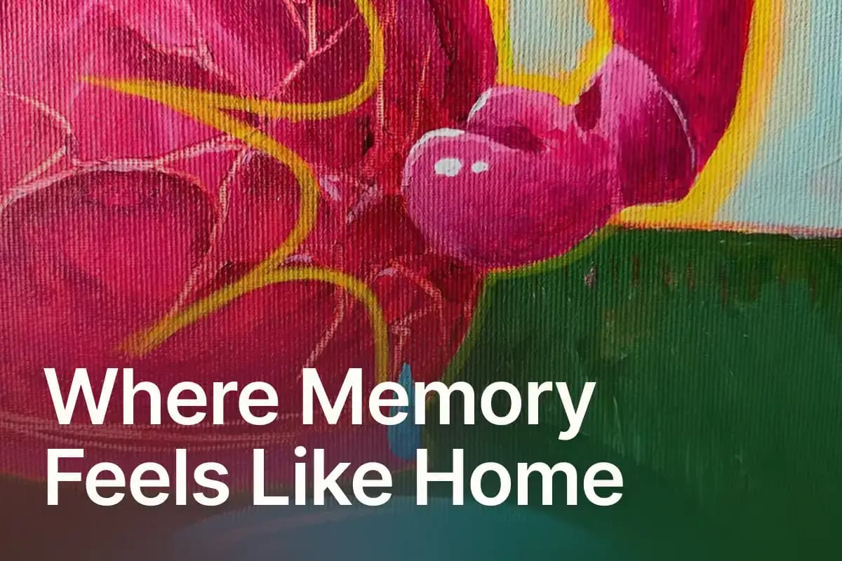 Where Memory Feels Like Home